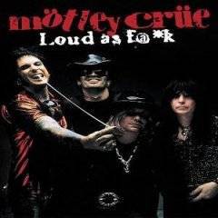 Mötley Crüe : Loud as F@*k